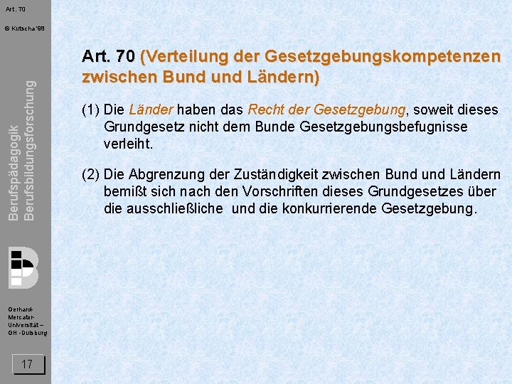 Art. 70 Berufspädagogik Berufsbildungsforschung © Kutscha '98 Gerhard. Mercator. Universität – GH -Duisburg 17