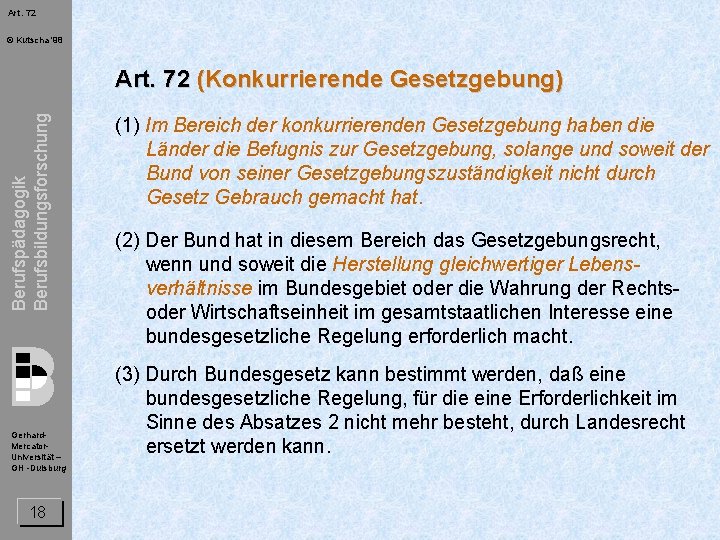 Art. 72 © Kutscha '98 Berufspädagogik Berufsbildungsforschung Art. 72 (Konkurrierende Gesetzgebung) Gerhard. Mercator. Universität