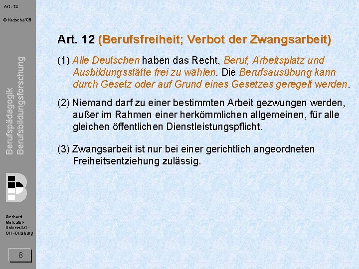 Art. 12 © Kutscha '98 Berufspädagogik Berufsbildungsforschung Art. 12 (Berufsfreiheit; Verbot der Zwangsarbeit) Gerhard.