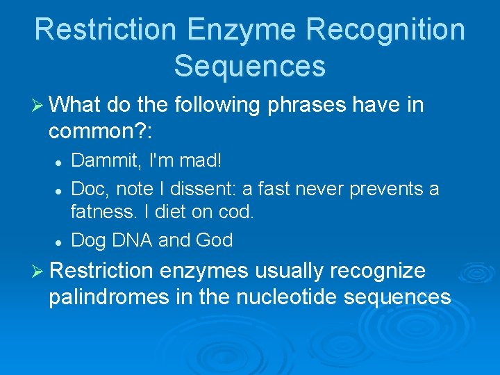 Restriction Enzyme Recognition Sequences Ø What do the following phrases have in common? :