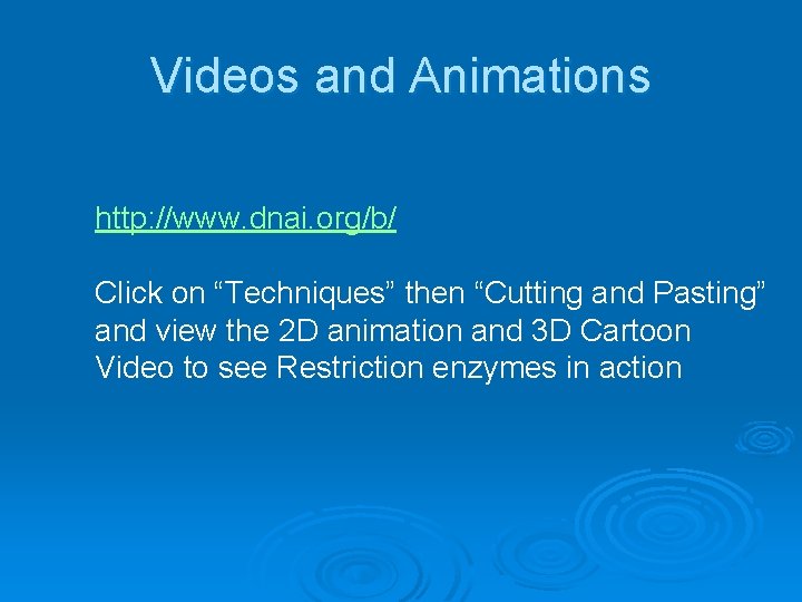 Videos and Animations http: //www. dnai. org/b/ Click on “Techniques” then “Cutting and Pasting”