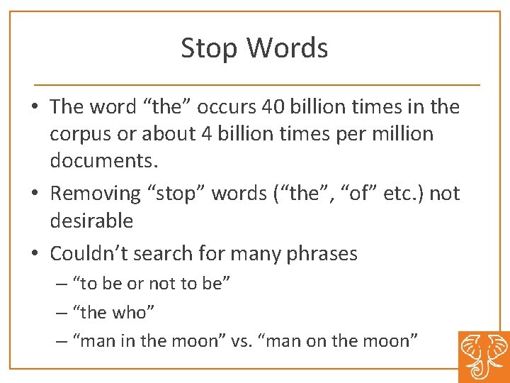 Stop Words • The word “the” occurs 40 billion times in the corpus or