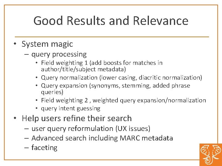 Good Results and Relevance • System magic – query processing • Field weighting 1
