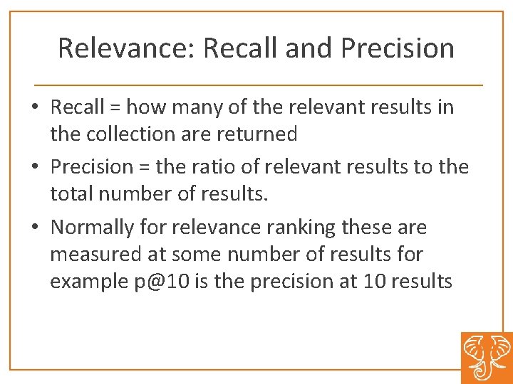 Relevance: Recall and Precision • Recall = how many of the relevant results in
