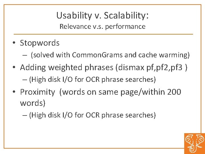 Usability v. Scalability: Relevance v. s. performance • Stopwords – (solved with Common. Grams