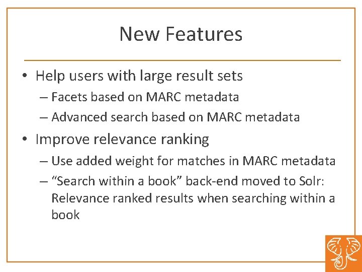 New Features • Help users with large result sets – Facets based on MARC