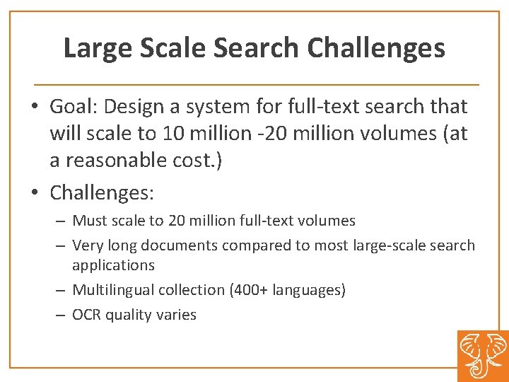 Large Scale Search Challenges • Goal: Design a system for full-text search that will