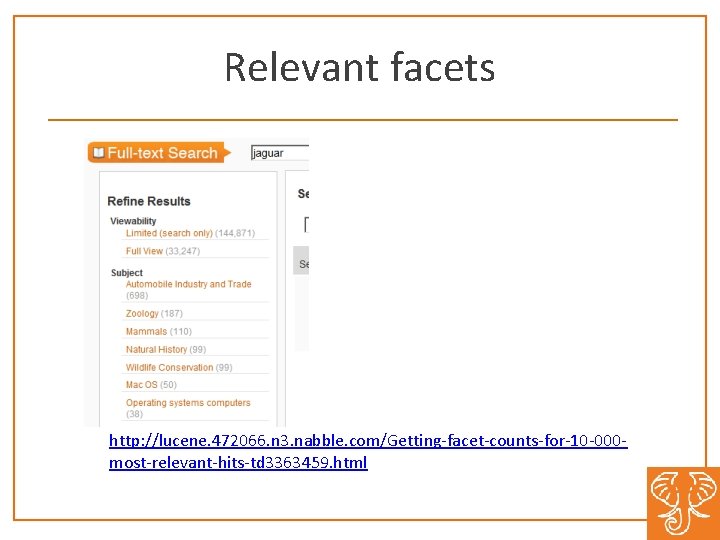 Relevant facets http: //lucene. 472066. n 3. nabble. com/Getting-facet-counts-for-10 -000 most-relevant-hits-td 3363459. html 