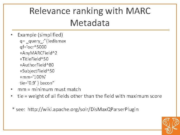 Relevance ranking with MARC Metadata • Example (simplified) q= _query_: "{!edismax qf='ocr^5000 +Any. MARCField^2