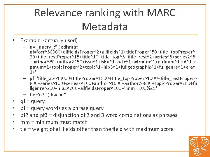 Relevance ranking with MARC Metadata • Example (actually used) – q= _query_: "{!edismax qf='ocr^50000+allfields.