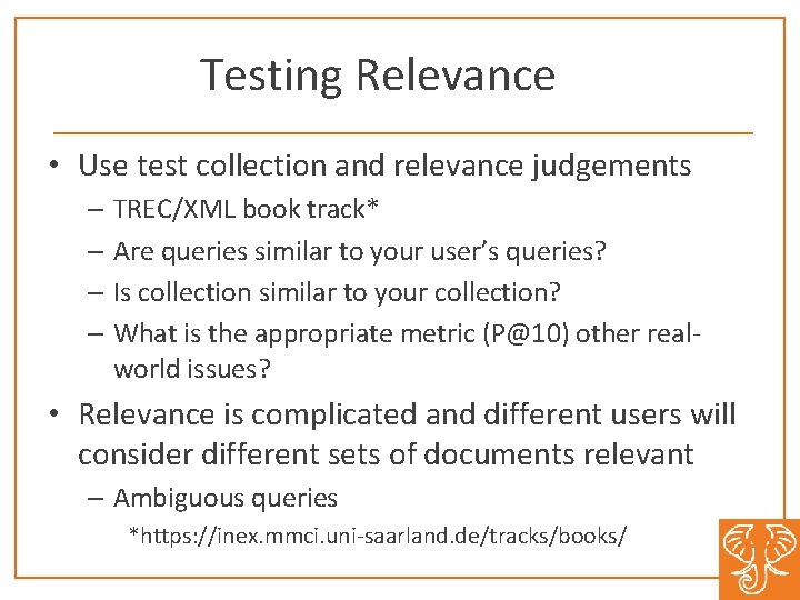 Testing Relevance • Use test collection and relevance judgements – TREC/XML book track* –