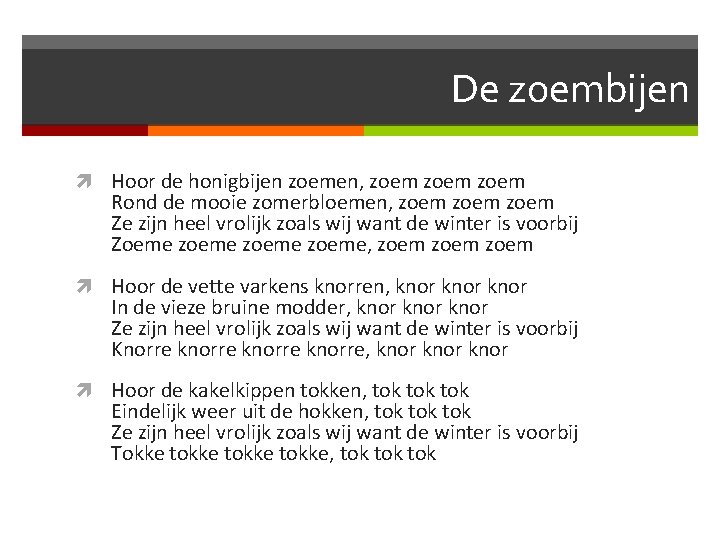 De zoembijen Hoor de honigbijen zoemen, zoem Rond de mooie zomerbloemen, zoem Ze zijn