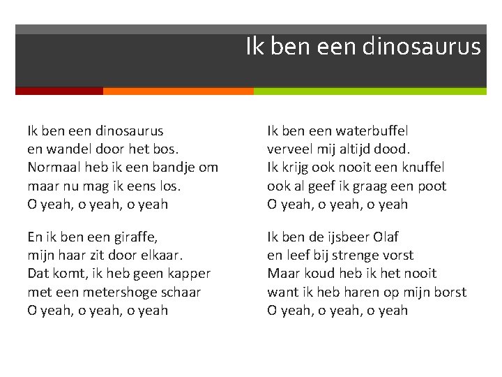 Ik ben een dinosaurus en wandel door het bos. Normaal heb ik een bandje