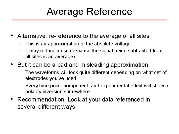 Average Reference • Alternative: re-reference to the average of all sites - This is