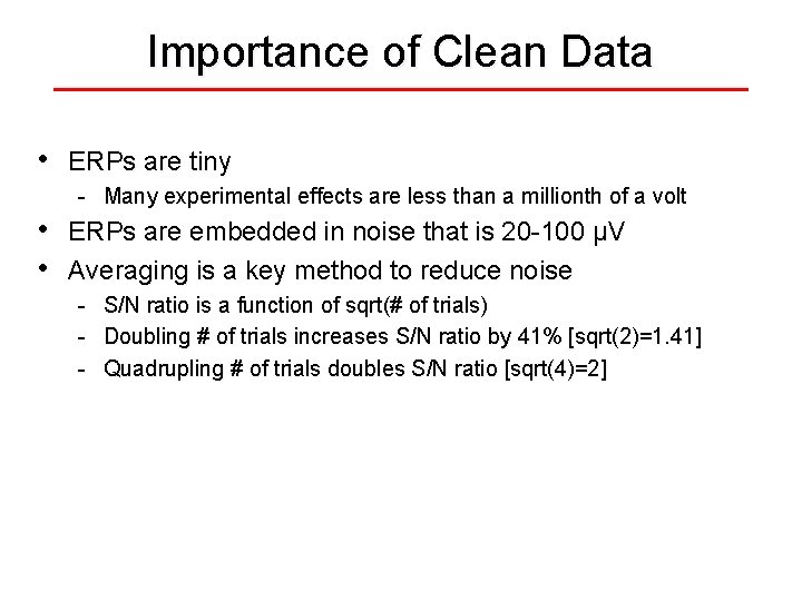 Importance of Clean Data • ERPs are tiny - Many experimental effects are less