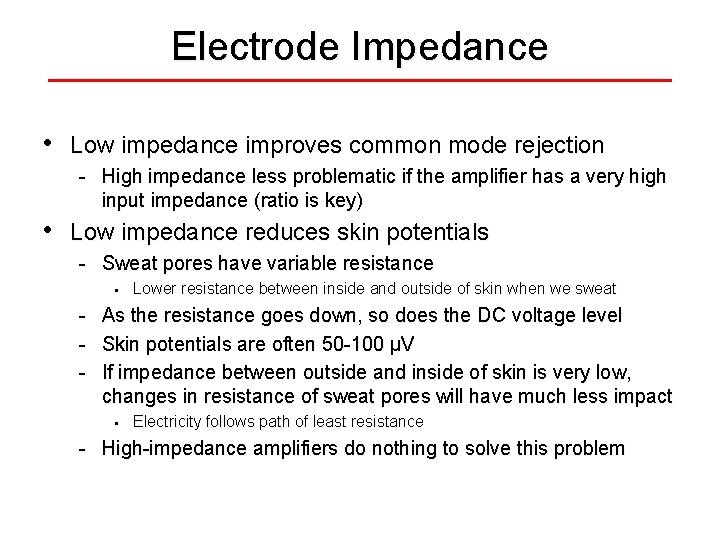 Electrode Impedance • Low impedance improves common mode rejection - High impedance less problematic