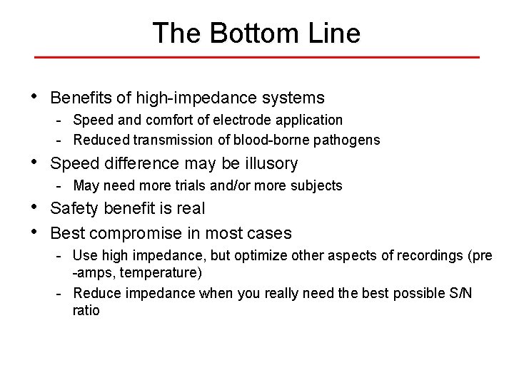 The Bottom Line • Benefits of high-impedance systems - Speed and comfort of electrode