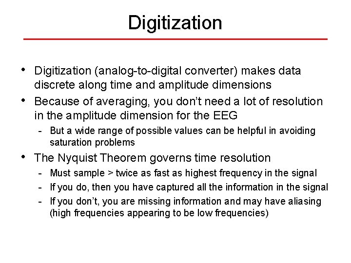 Digitization • • Digitization (analog-to-digital converter) makes data discrete along time and amplitude dimensions