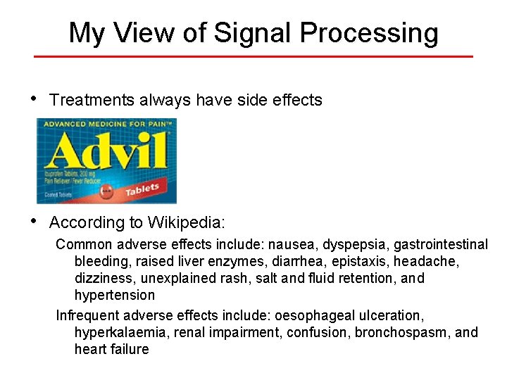 My View of Signal Processing • Treatments always have side effects • According to