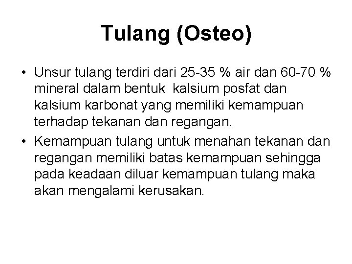 Tulang (Osteo) • Unsur tulang terdiri dari 25 -35 % air dan 60 -70