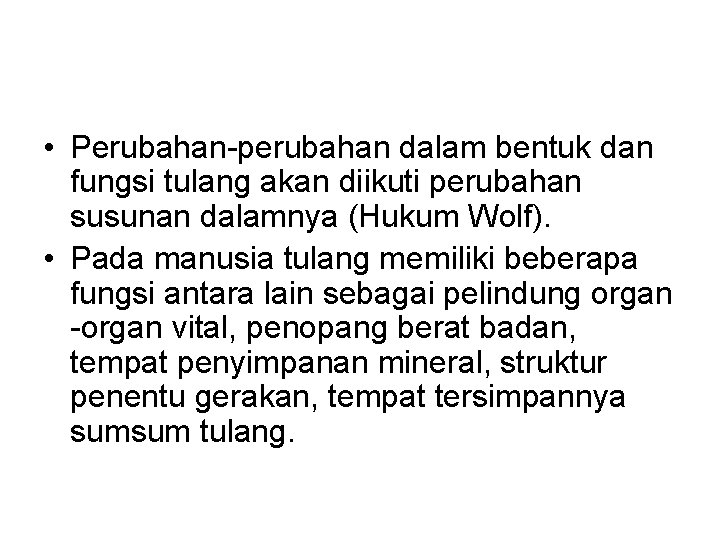  • Perubahan-perubahan dalam bentuk dan fungsi tulang akan diikuti perubahan susunan dalamnya (Hukum