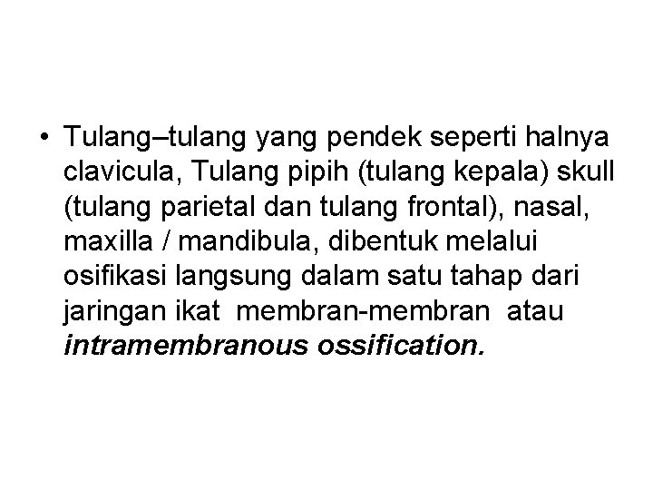  • Tulang–tulang yang pendek seperti halnya clavicula, Tulang pipih (tulang kepala) skull (tulang