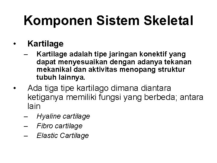 Komponen Sistem Skeletal • Kartilage – • Kartilage adalah tipe jaringan konektif yang dapat