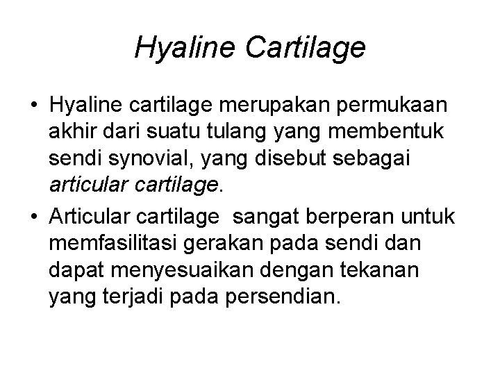 Hyaline Cartilage • Hyaline cartilage merupakan permukaan akhir dari suatu tulang yang membentuk sendi