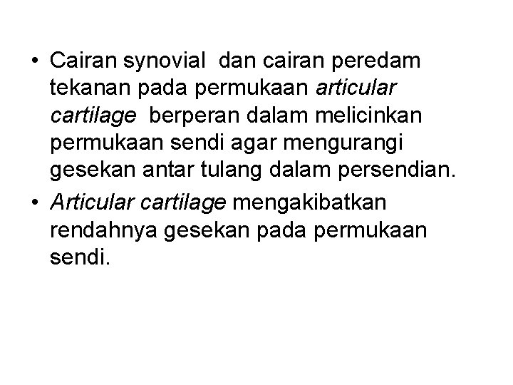  • Cairan synovial dan cairan peredam tekanan pada permukaan articular cartilage berperan dalam