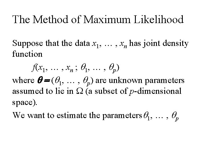 The Method of Maximum Likelihood Suppose that the data x 1, … , xn