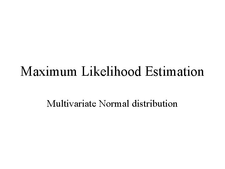 Maximum Likelihood Estimation Multivariate Normal distribution 