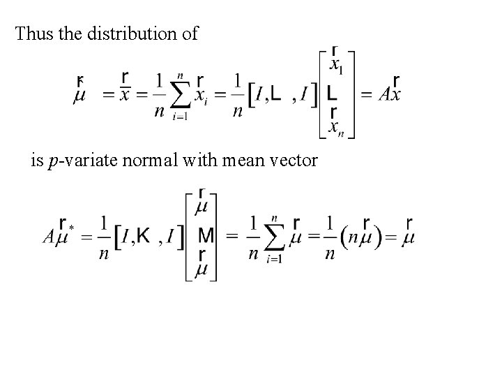 Thus the distribution of is p-variate normal with mean vector 