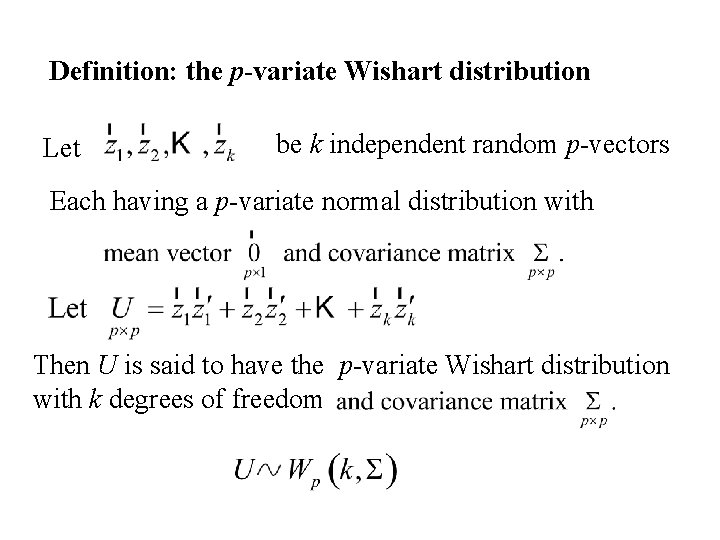 Definition: the p-variate Wishart distribution Let be k independent random p-vectors Each having a Definition: the p-variate Wishart distribution Let be k independent random p-vectors Each having a