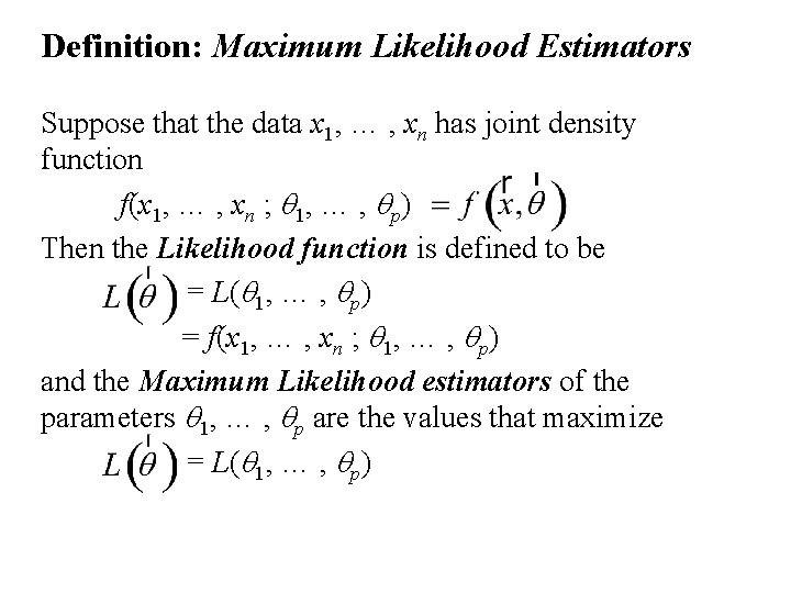 Definition: Maximum Likelihood Estimators Suppose that the data x 1, … , xn has