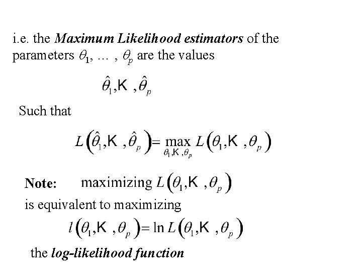 i. e. the Maximum Likelihood estimators of the parameters q 1, … , qp i. e. the Maximum Likelihood estimators of the parameters q 1, … , qp