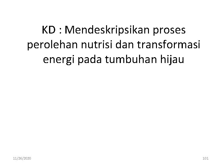 KD : Mendeskripsikan proses perolehan nutrisi dan transformasi energi pada tumbuhan hijau 11/26/2020 101