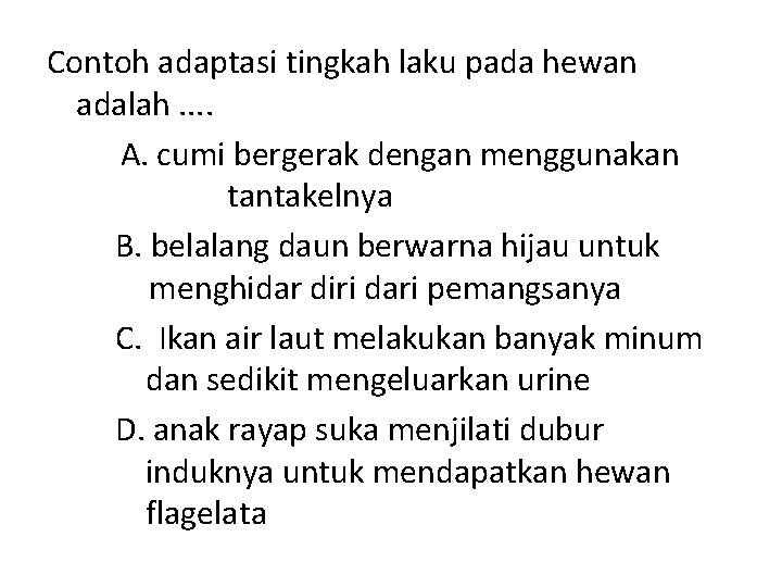 Contoh adaptasi tingkah laku pada hewan adalah. . A. cumi bergerak dengan menggunakan tantakelnya