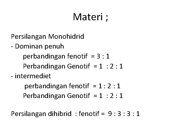 Materi ; Persilangan Monohidrid Dominan penuh perbandingan fenotif = 3 : 1 Perbandingan Genotif