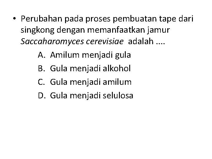  • Perubahan pada proses pembuatan tape dari singkong dengan memanfaatkan jamur Saccaharomyces cerevisiae