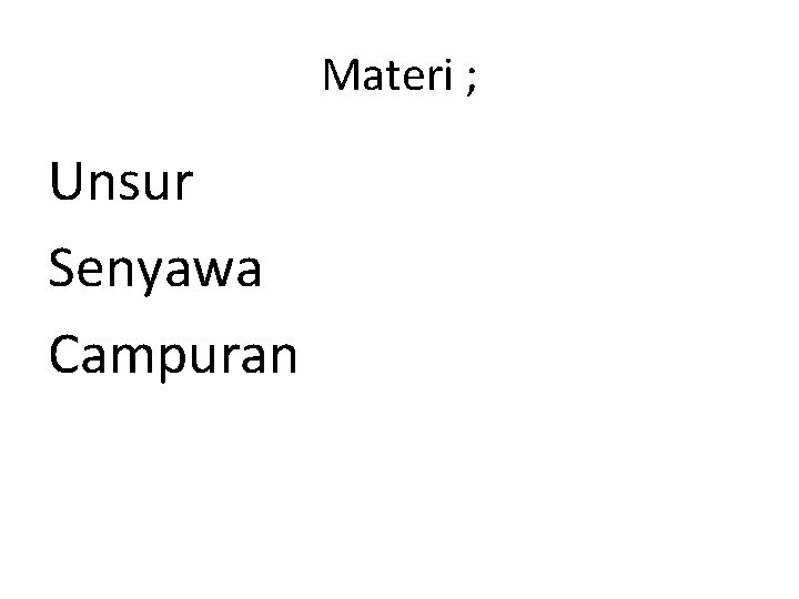 Materi ; Unsur Senyawa Campuran 