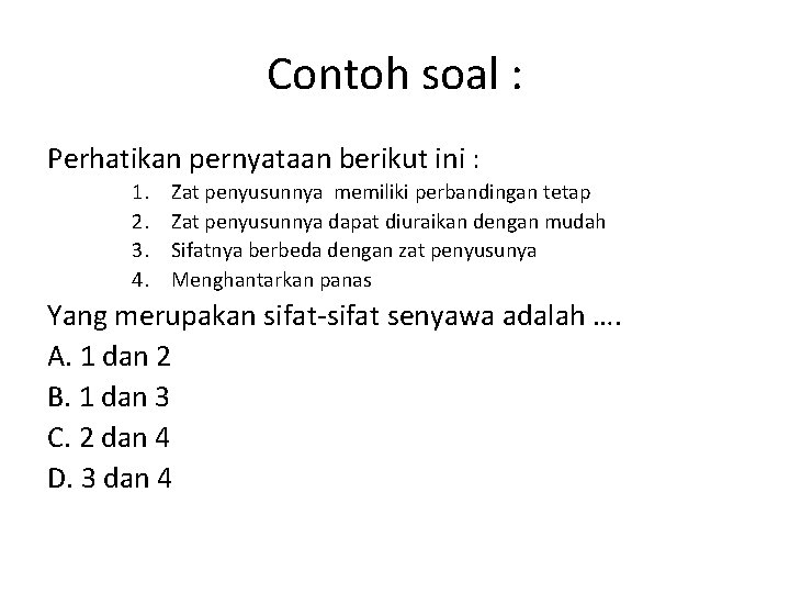 Contoh soal : Perhatikan pernyataan berikut ini : 1. 2. 3. 4. Zat penyusunnya