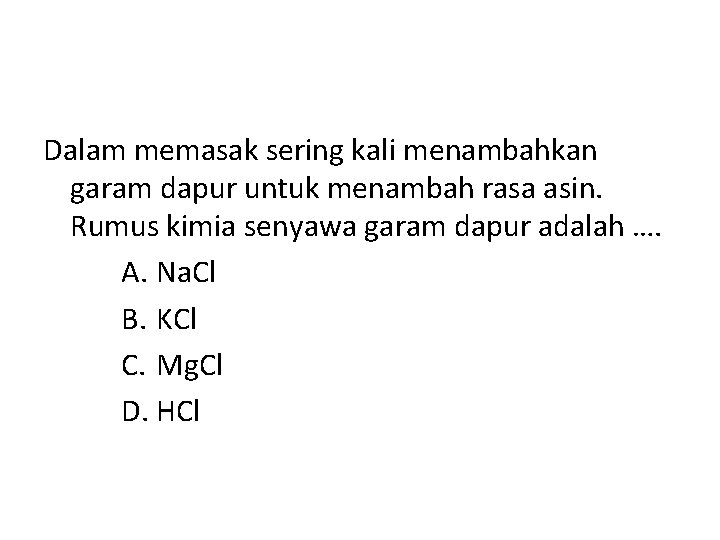 Dalam memasak sering kali menambahkan garam dapur untuk menambah rasa asin. Rumus kimia senyawa