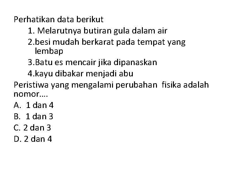 Perhatikan data berikut 1. Melarutnya butiran gula dalam air 2. besi mudah berkarat pada