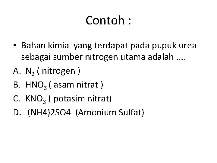 Contoh : • Bahan kimia yang terdapat pada pupuk urea sebagai sumber nitrogen utama