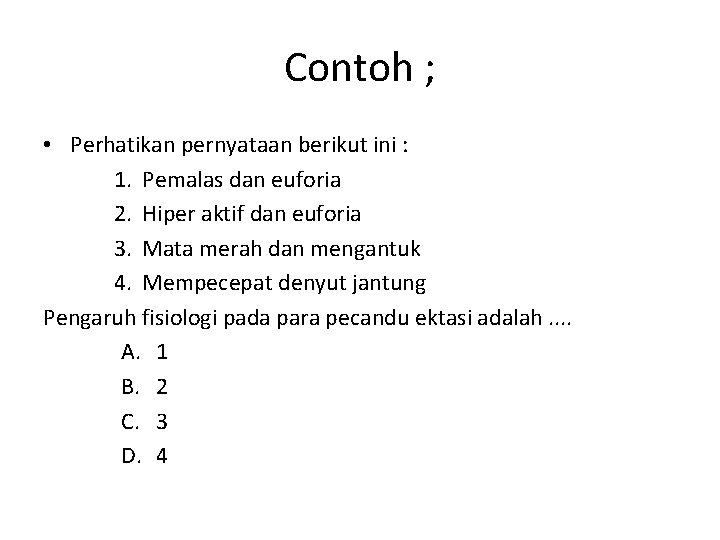 Contoh ; • Perhatikan pernyataan berikut ini : 1. Pemalas dan euforia 2. Hiper