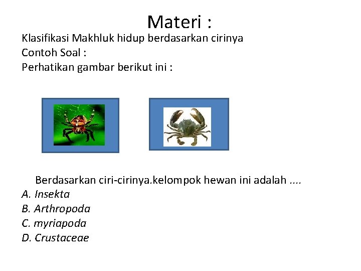 Materi : Klasifikasi Makhluk hidup berdasarkan cirinya Contoh Soal : Perhatikan gambar berikut ini