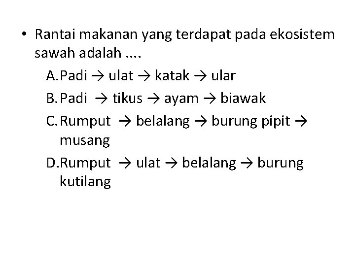  • Rantai makanan yang terdapat pada ekosistem sawah adalah. . A. Padi →