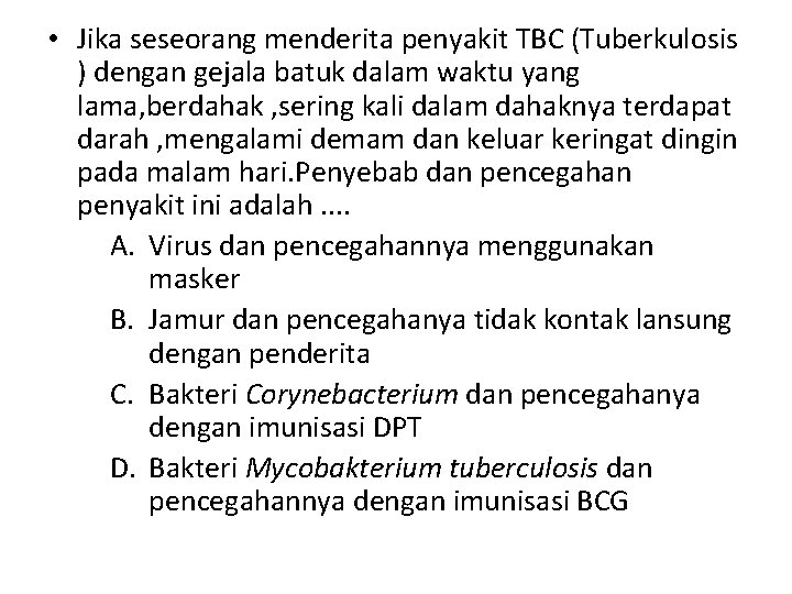 • Jika seseorang menderita penyakit TBC (Tuberkulosis ) dengan gejala batuk dalam waktu