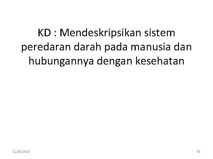 KD : Mendeskripsikan sistem peredaran darah pada manusia dan hubungannya dengan kesehatan 11/26/2020 78