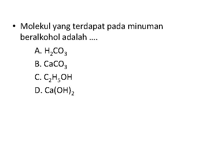  • Molekul yang terdapat pada minuman beralkohol adalah …. A. H 2 CO